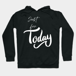 Just for Today Hoodie